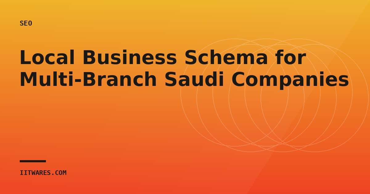 Local Business Schema for Multi-Branch Saudi Companies