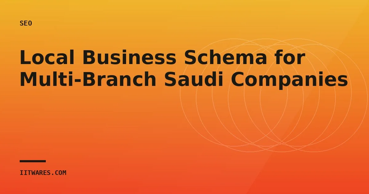 Local Business Schema for Multi-Branch Saudi Companies