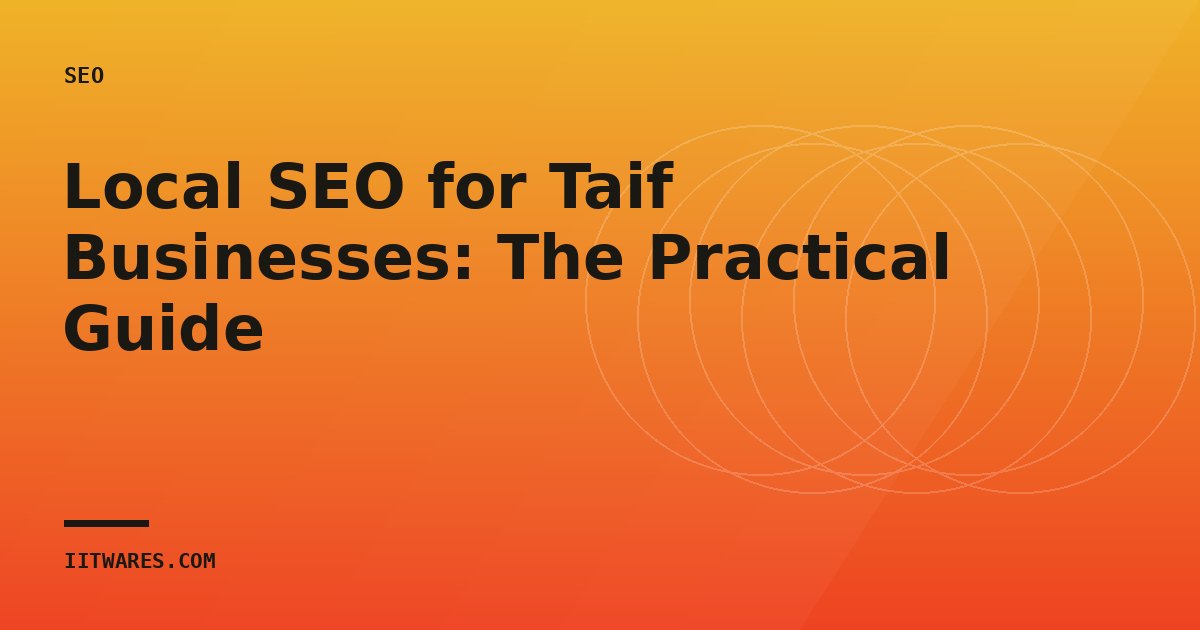 Local SEO for Taif Businesses: The Practical Guide