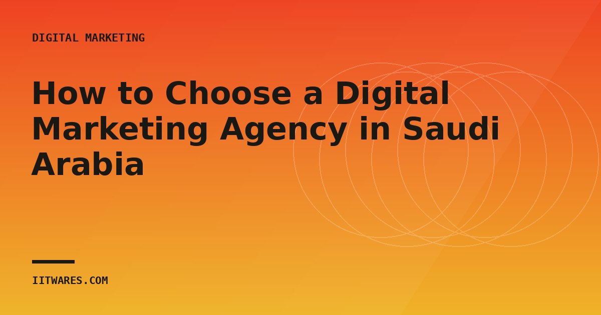 How to Choose a Digital Marketing Agency in Saudi Arabia