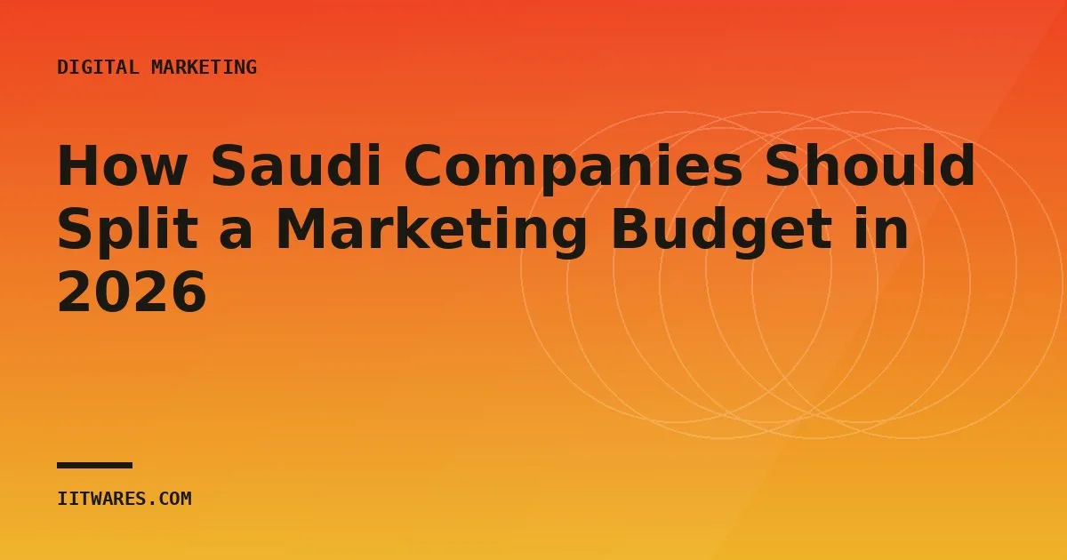 How Saudi Companies Should Split a Marketing Budget in 2026