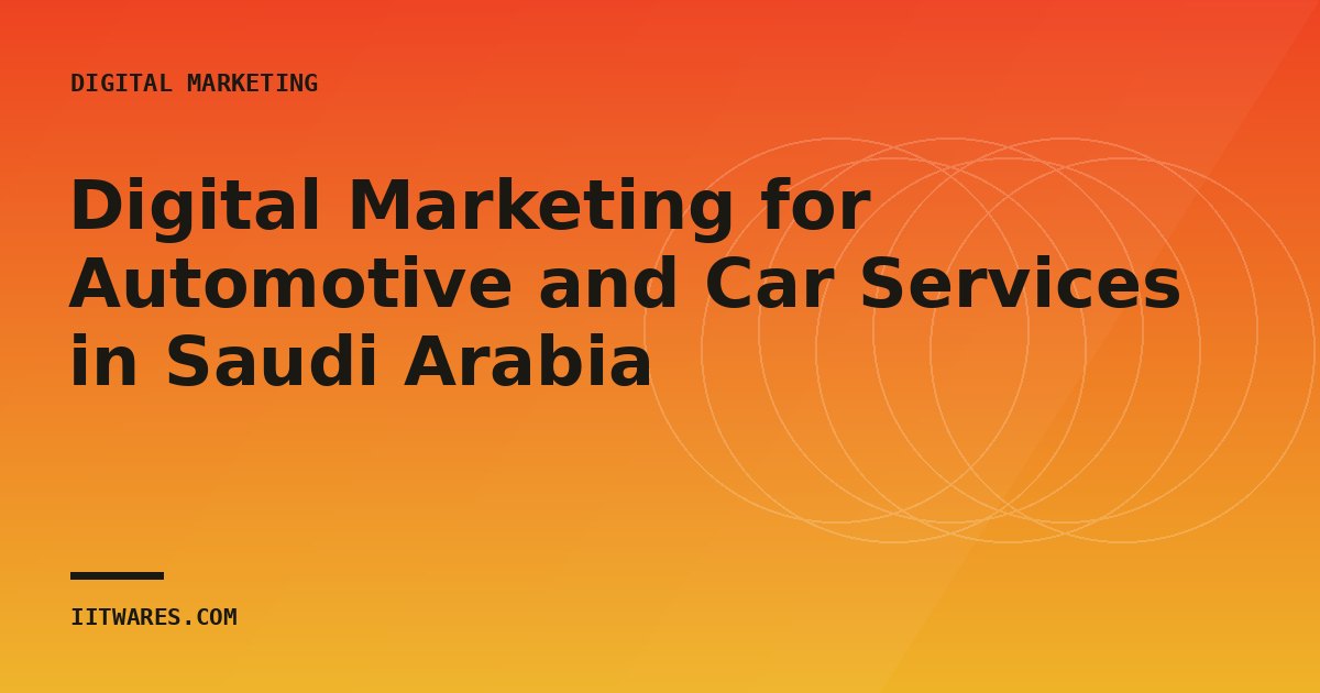 Digital Marketing for Automotive and Car Services in Saudi Arabia