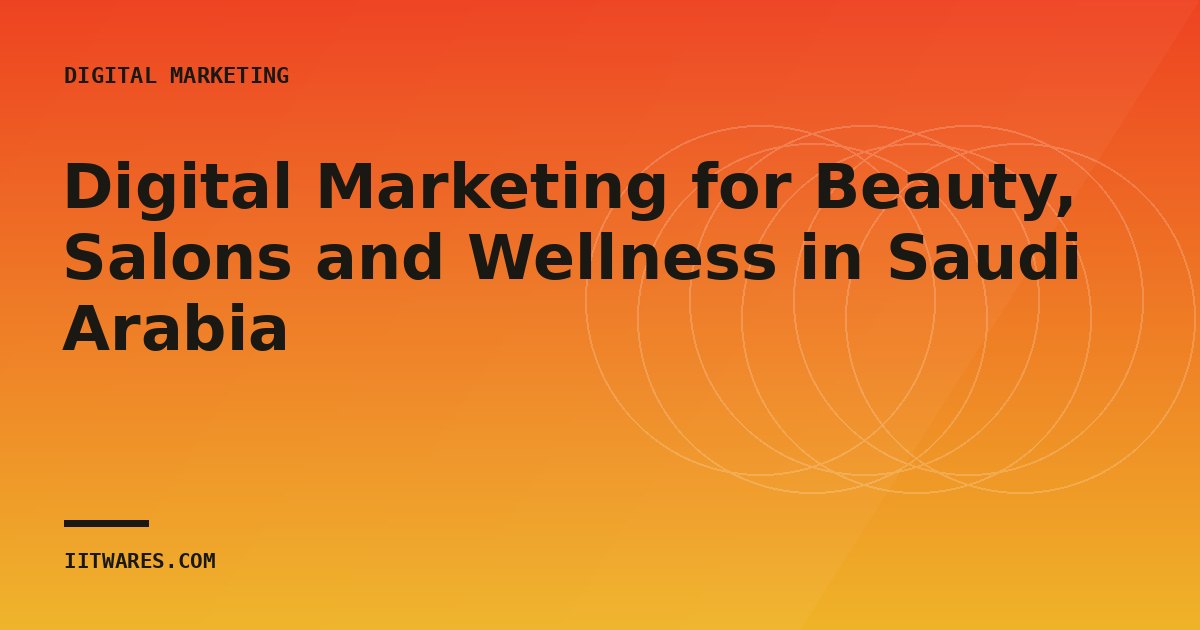 Digital Marketing for Beauty, Salons and Wellness in Saudi Arabia