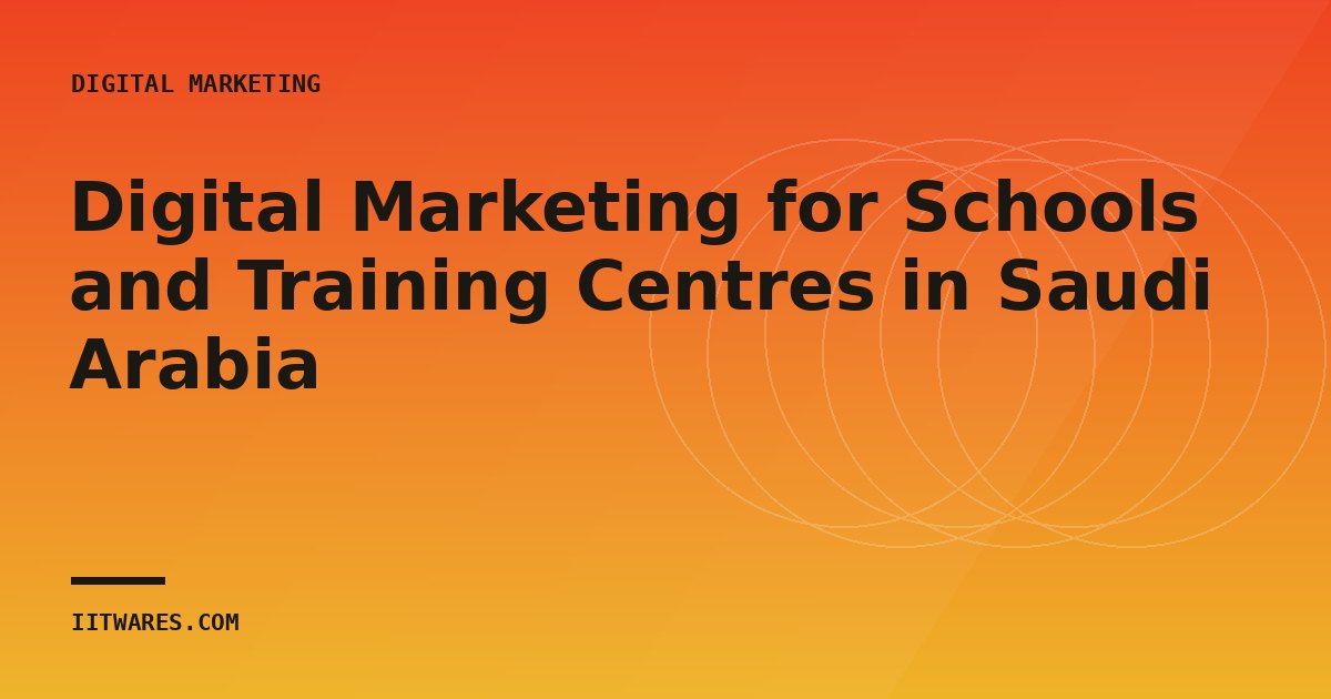 Digital Marketing for Schools and Training Centres in Saudi Arabia