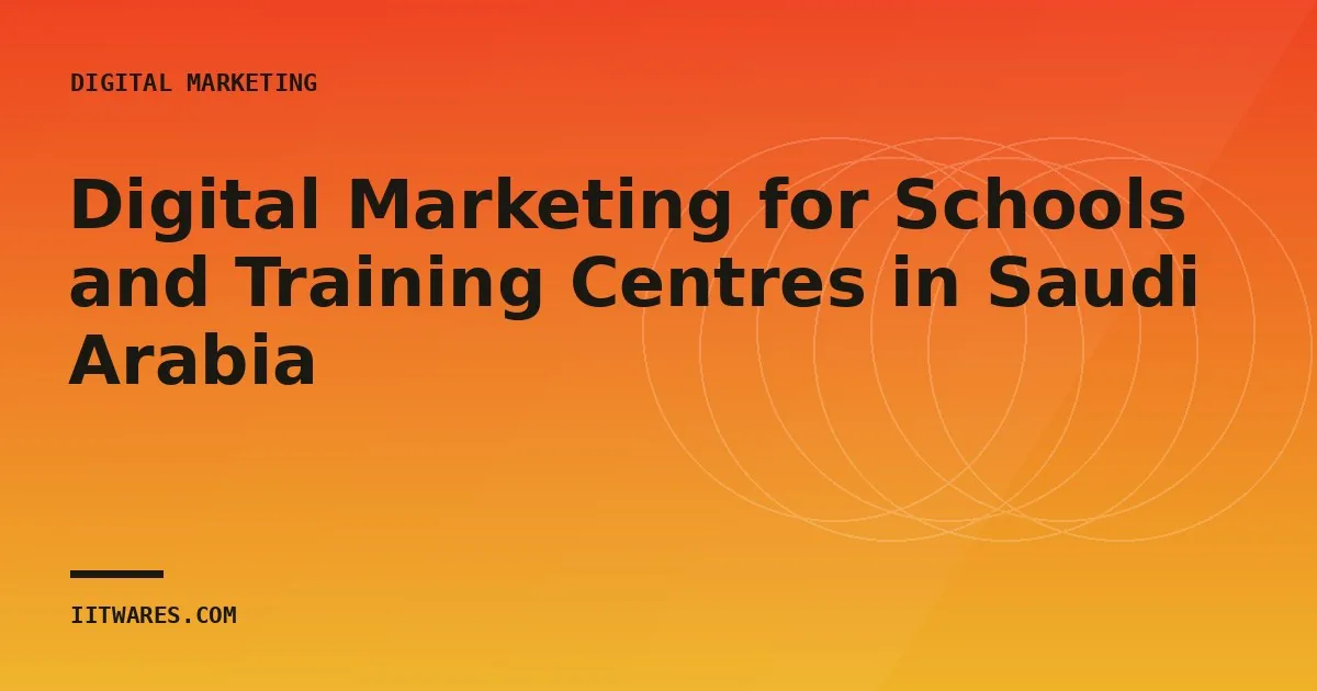 Digital Marketing for Schools and Training Centres in Saudi Arabia