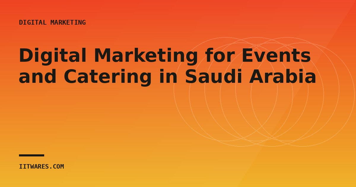 Digital Marketing for Events and Catering in Saudi Arabia