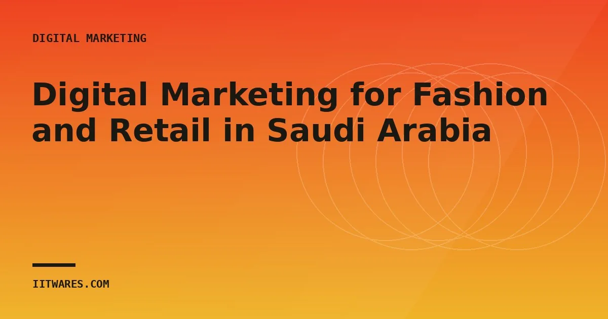 Digital Marketing for Fashion and Retail in Saudi Arabia