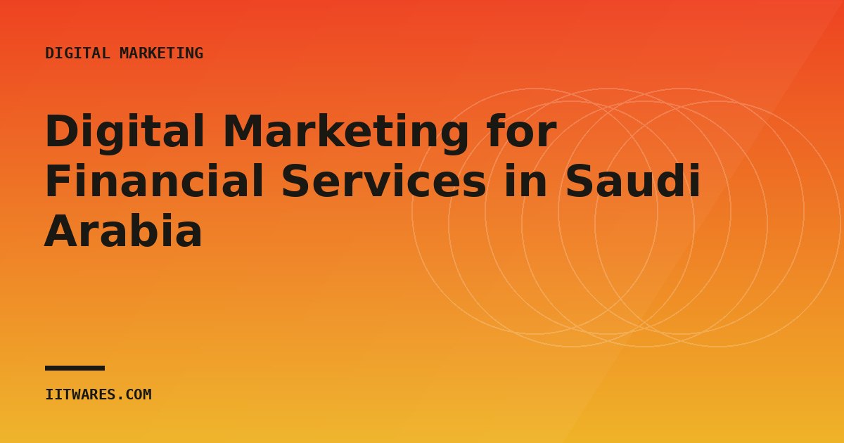 Digital Marketing for Financial Services in Saudi Arabia