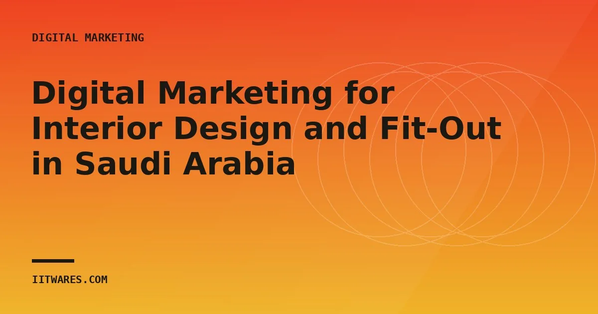 Digital Marketing for Interior Design and Fit-Out in Saudi Arabia
