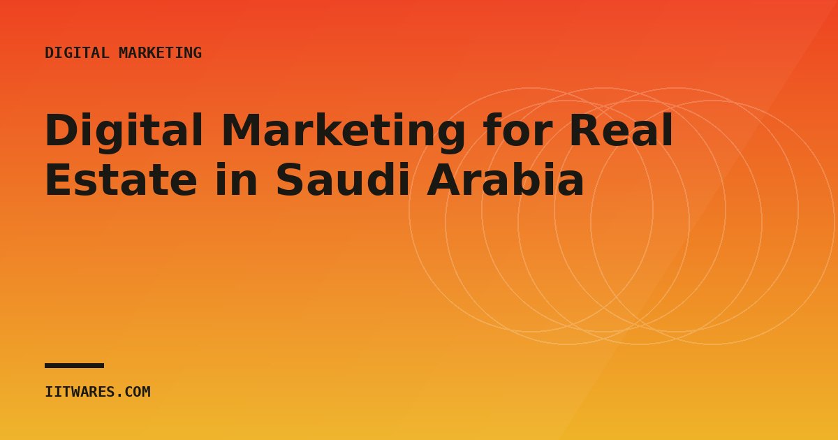 Digital Marketing for Real Estate in Saudi Arabia