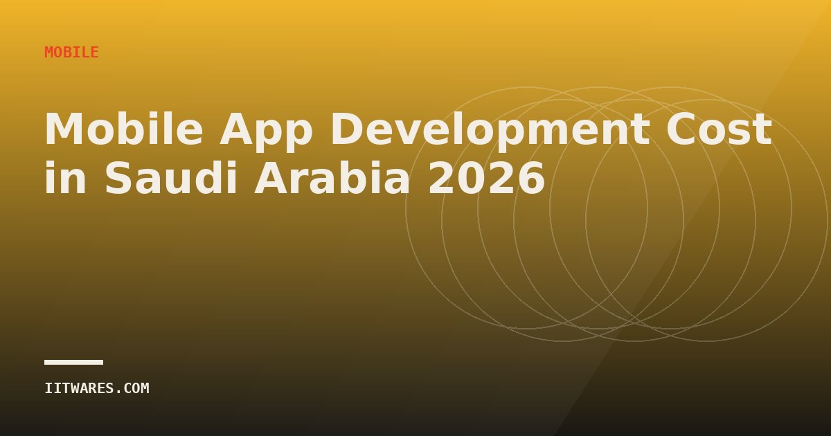 Mobile App Development Cost in Saudi Arabia 2026