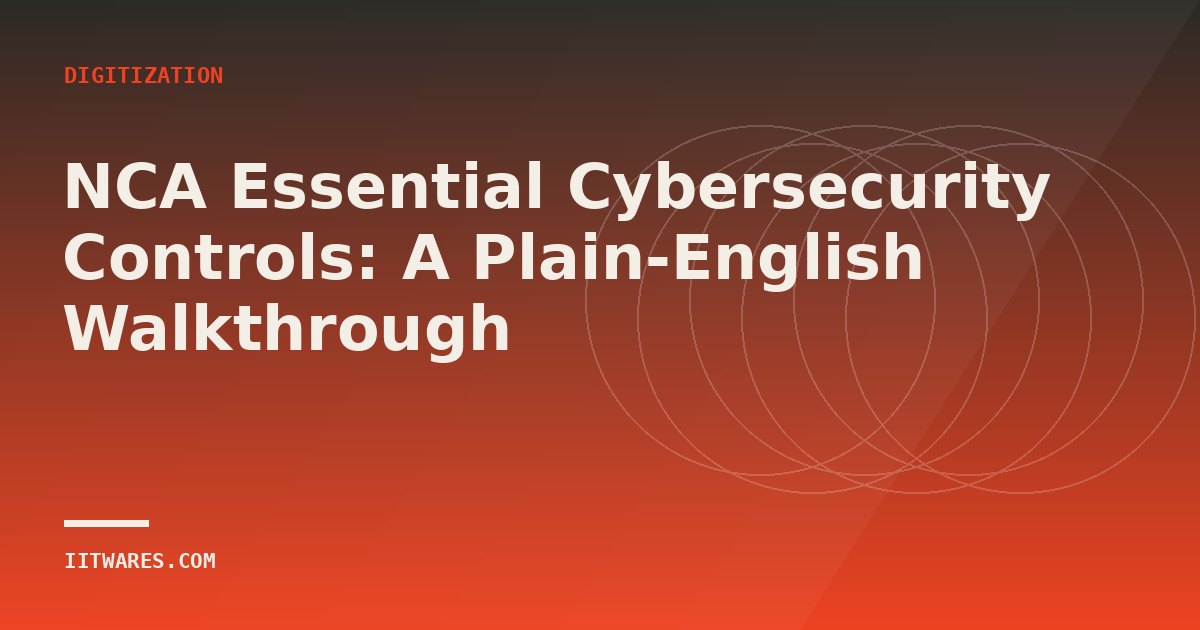 NCA Essential Cybersecurity Controls: A Plain-English Walkthrough