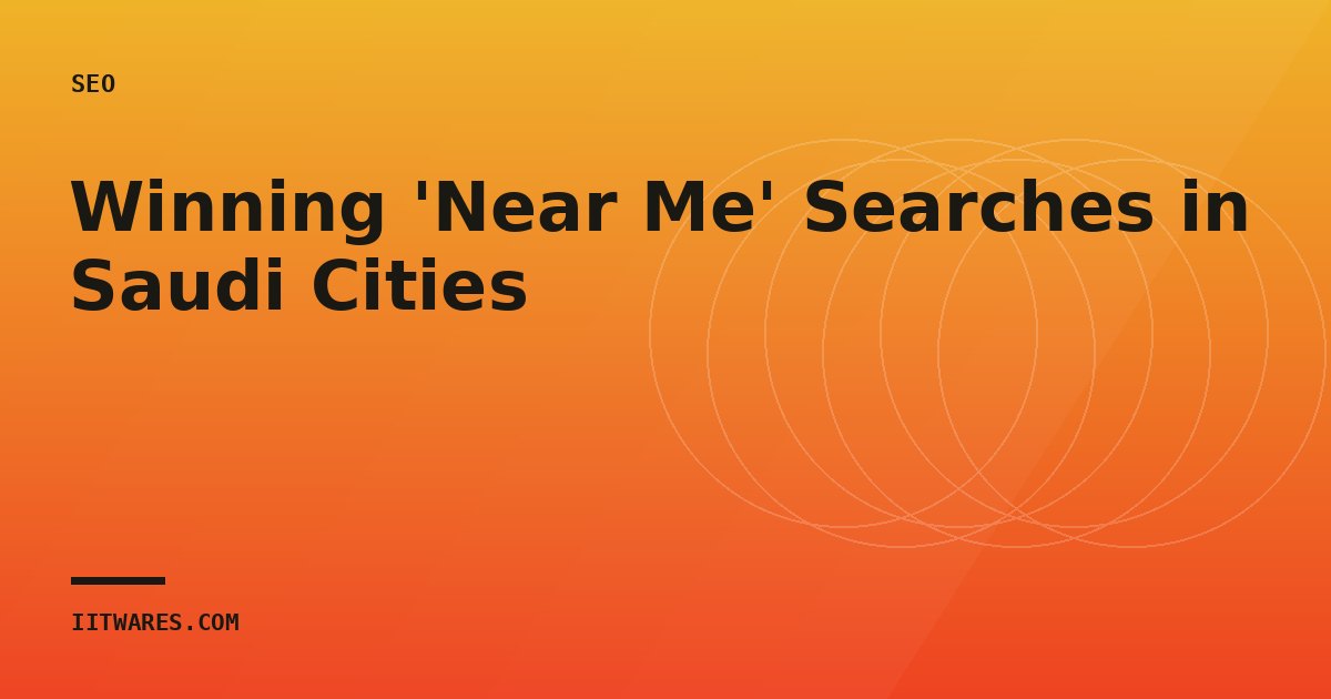 Winning 'Near Me' Searches in Saudi Cities