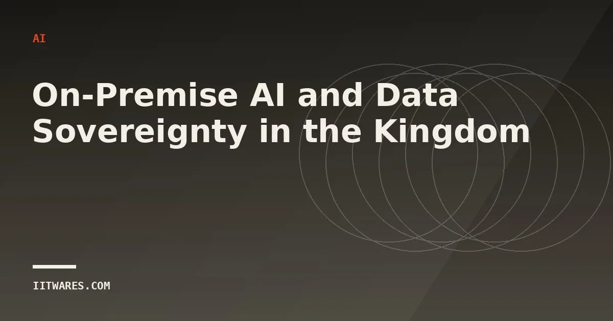 On-Premise AI and Data Sovereignty in the Kingdom