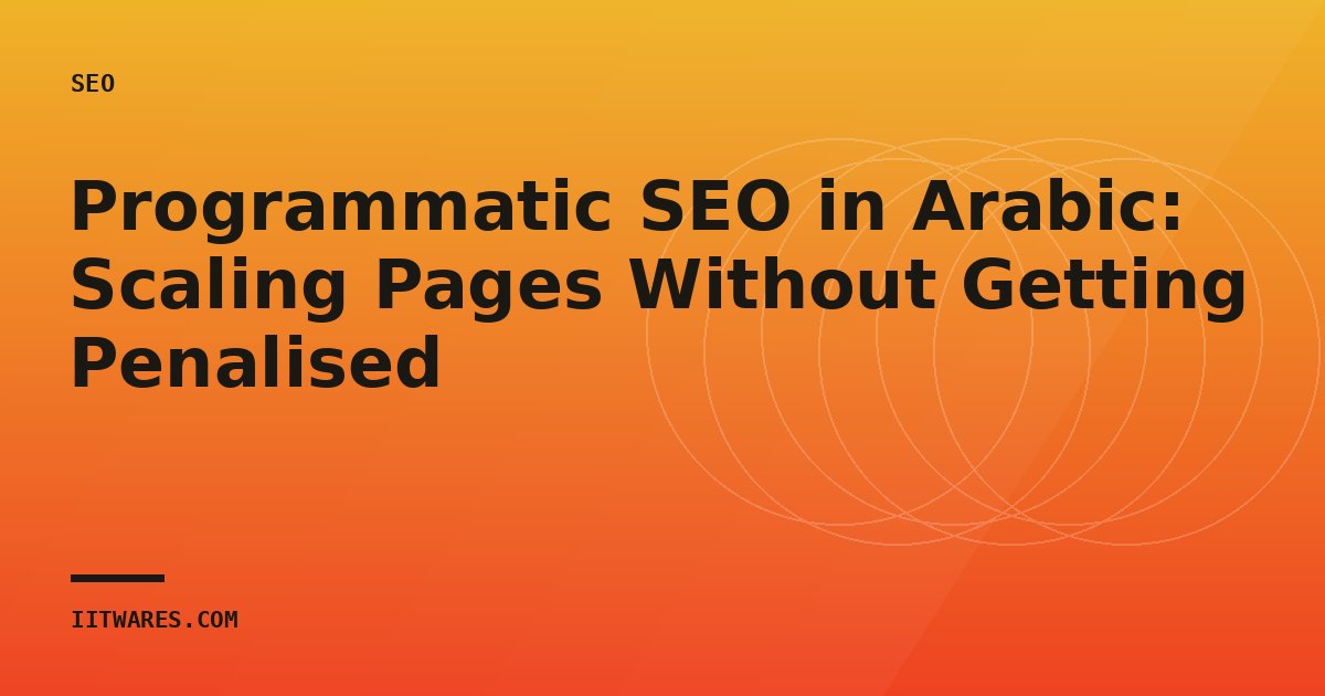 Programmatic SEO in Arabic: Scaling Pages Without Getting Penalised