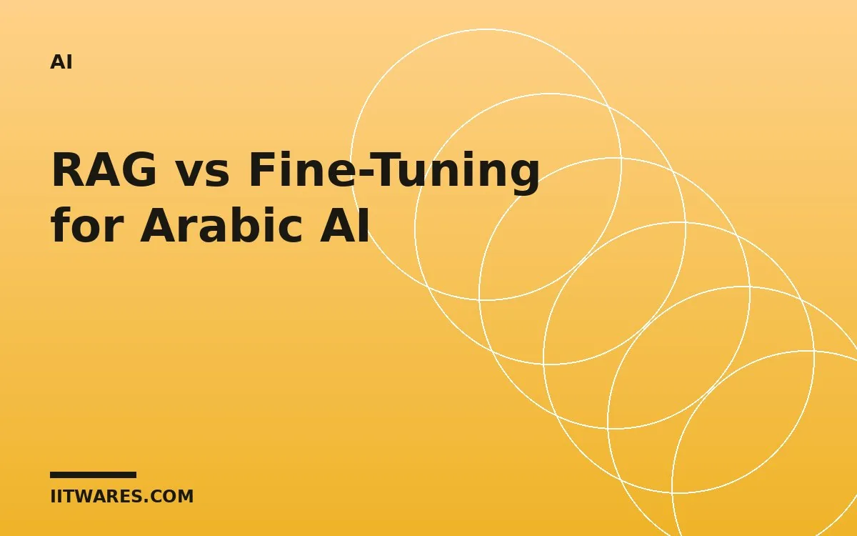 RAG vs Fine-Tuning for Arabic Enterprise AI