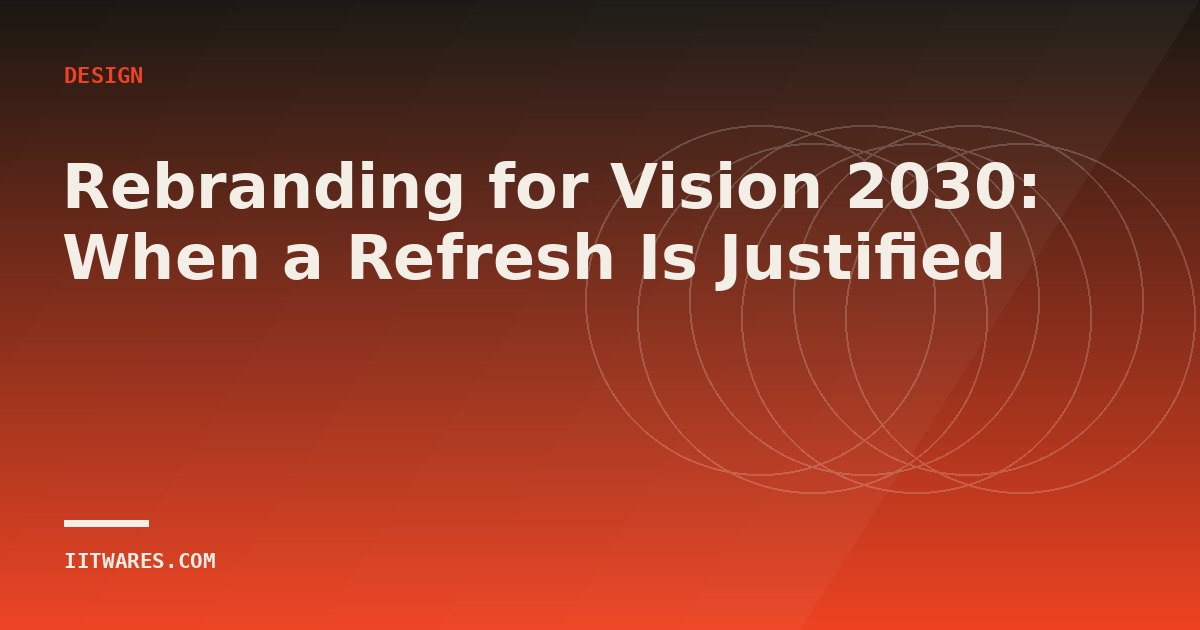 Rebranding for Vision 2030: When a Refresh Is Justified