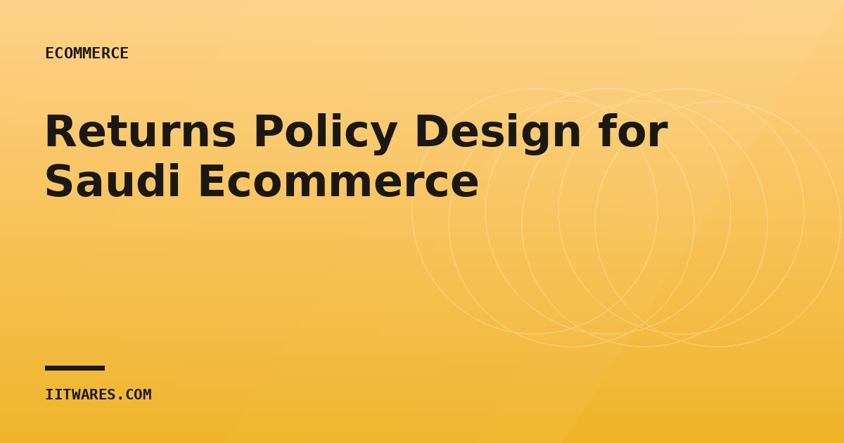 Returns Policy Design for Saudi Ecommerce