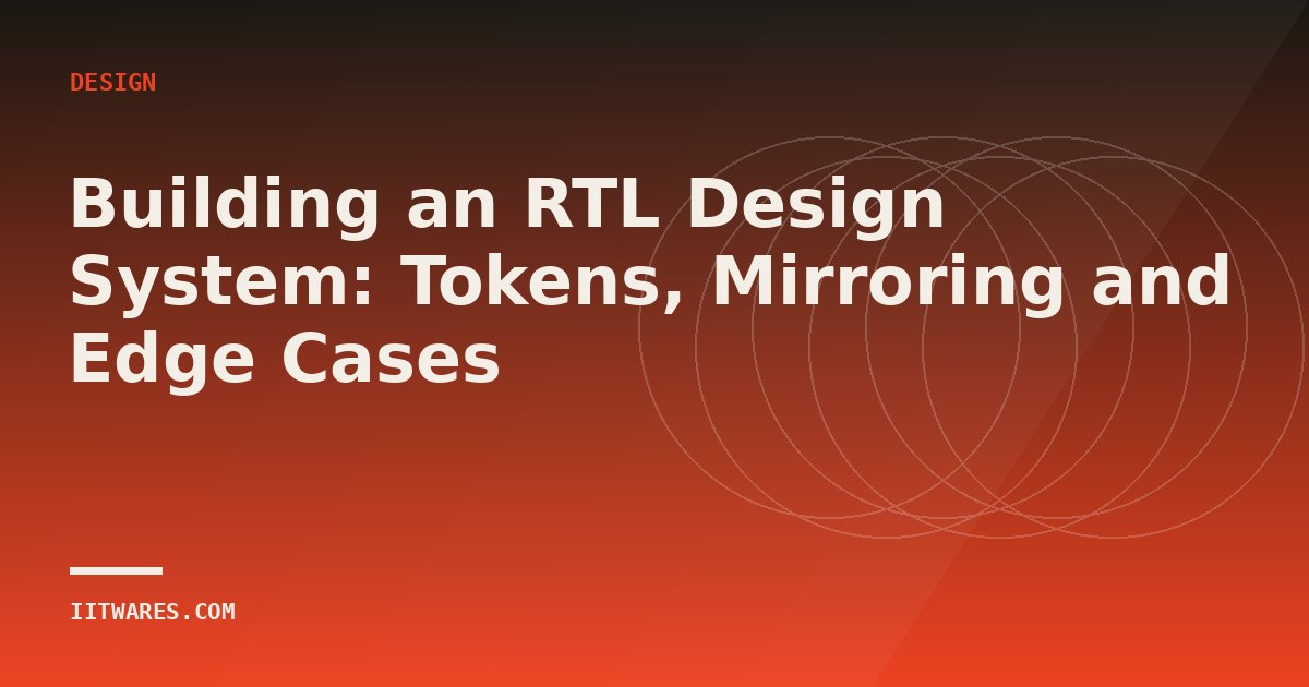 Building an RTL Design System: Tokens, Mirroring and Edge Cases