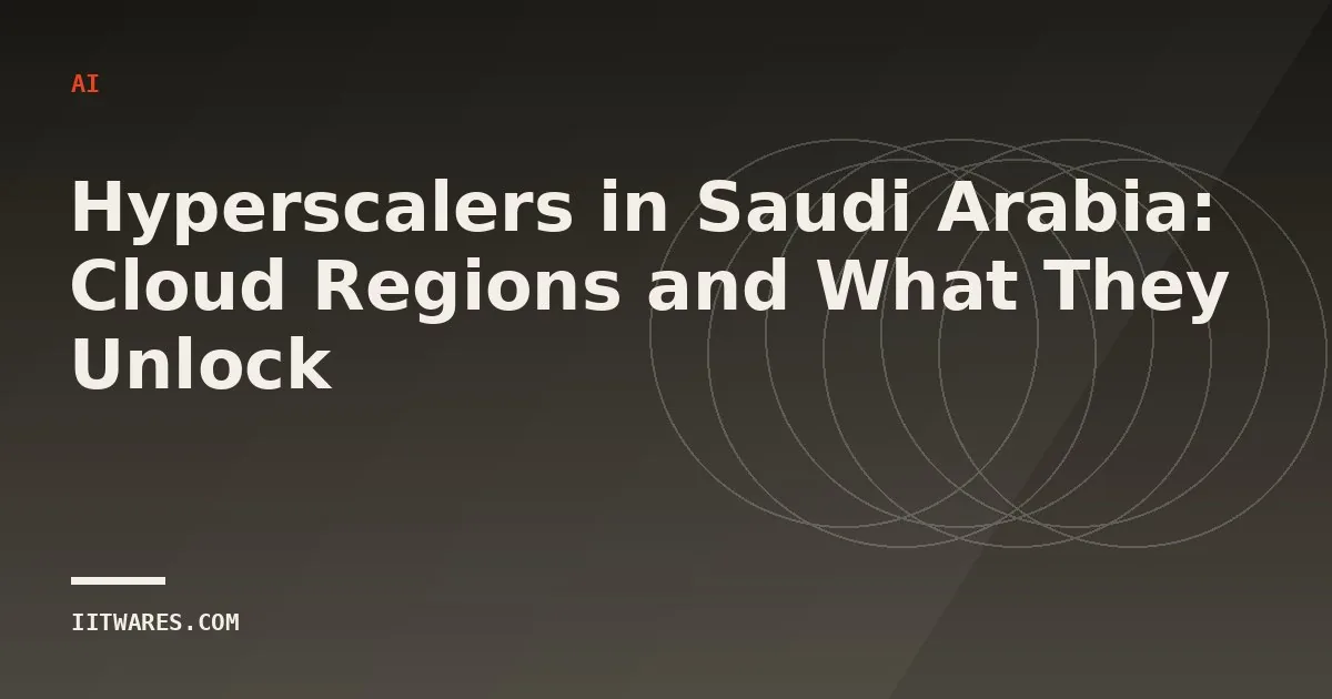 Hyperscalers in Saudi Arabia: Cloud Regions and What They Unlock