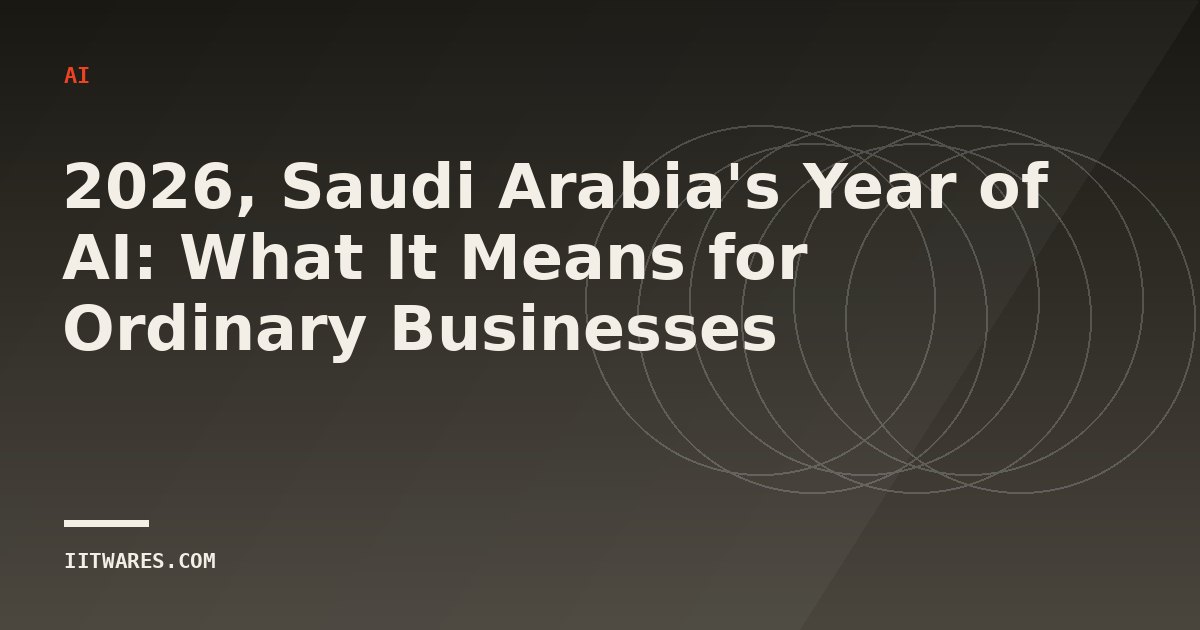 2026, Saudi Arabia's Year of AI: What It Means for Ordinary Businesses