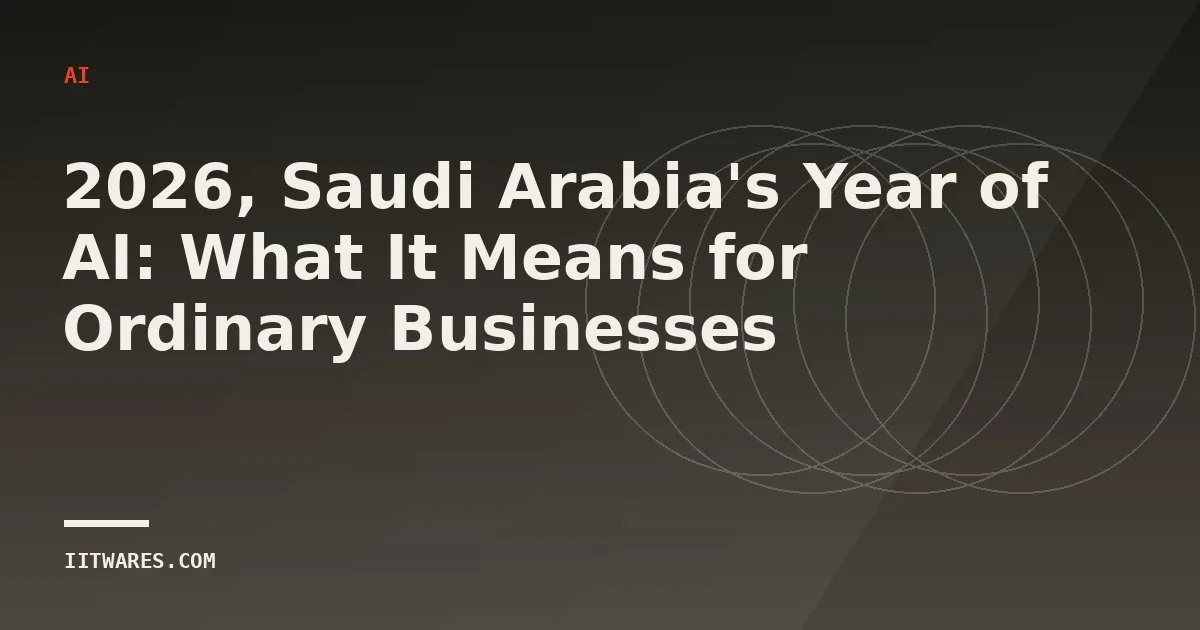 2026, Saudi Arabia's Year of AI: What It Means for Ordinary Businesses