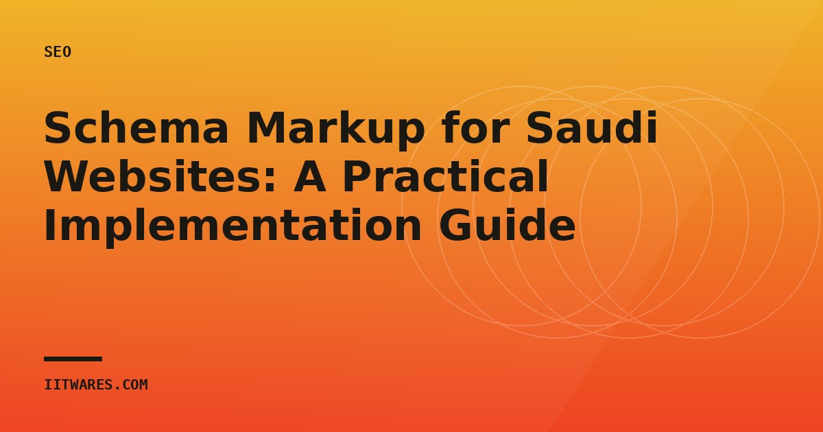 Schema Markup for Saudi Websites: A Practical Implementation Guide