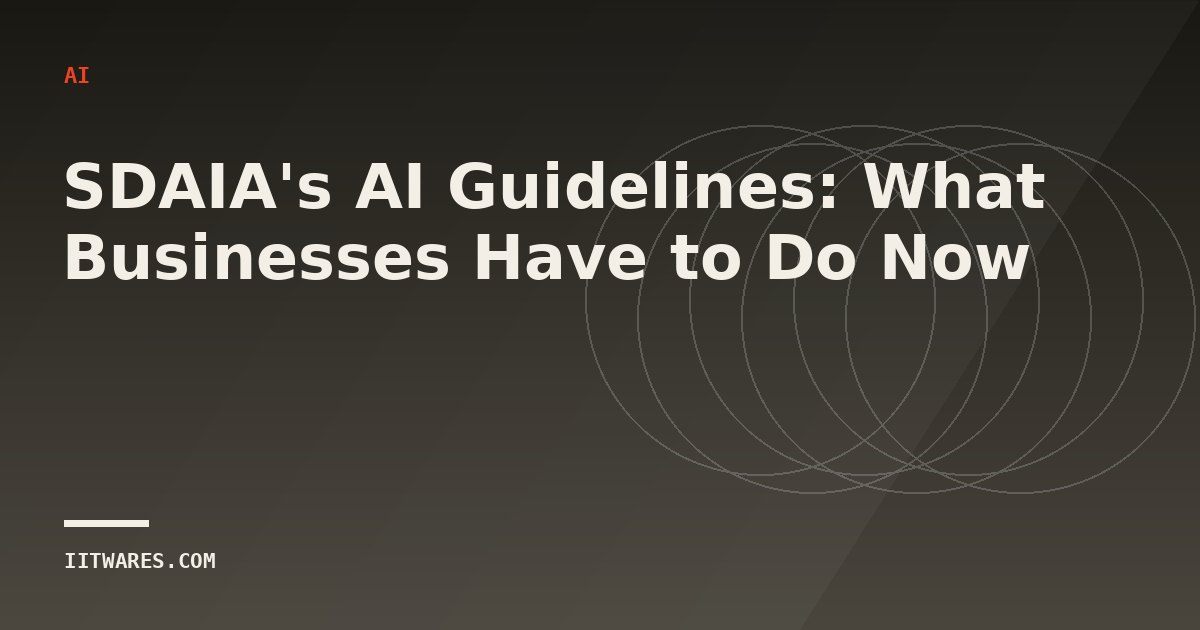 SDAIA's AI Guidelines: What Businesses Have to Do Now