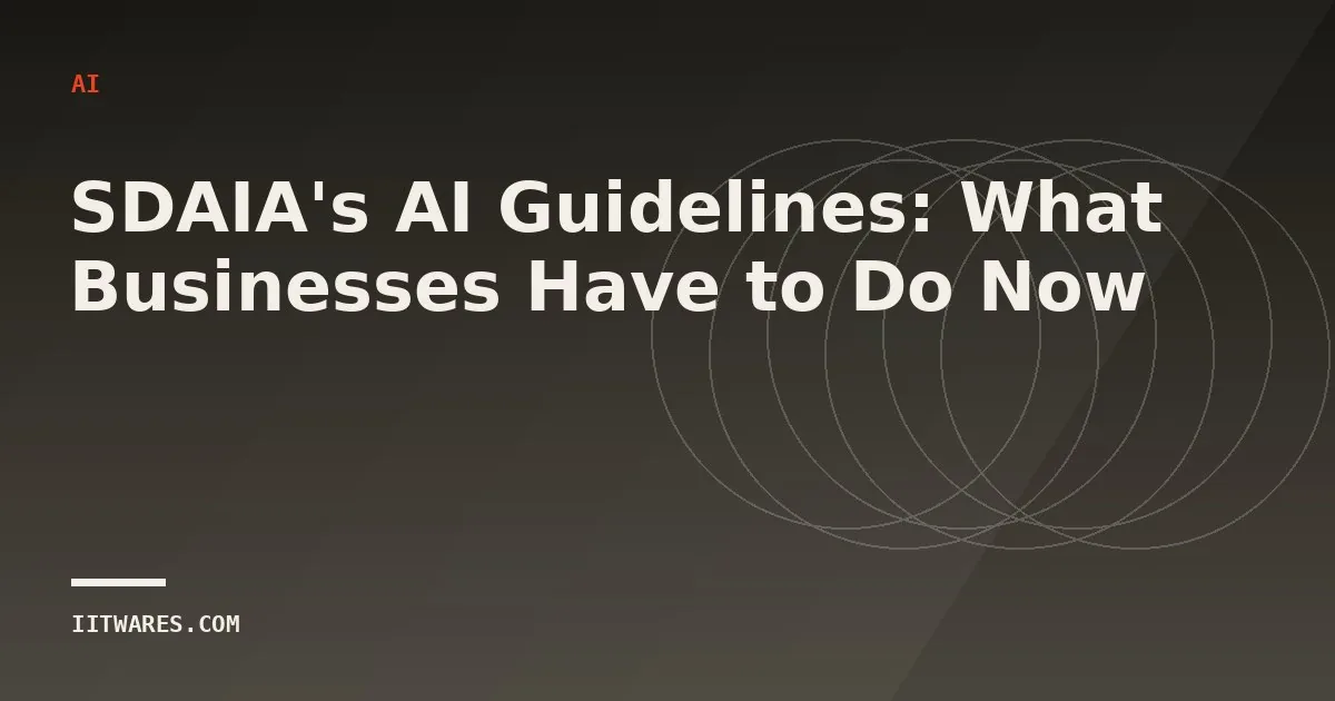 SDAIA's AI Guidelines: What Businesses Have to Do Now