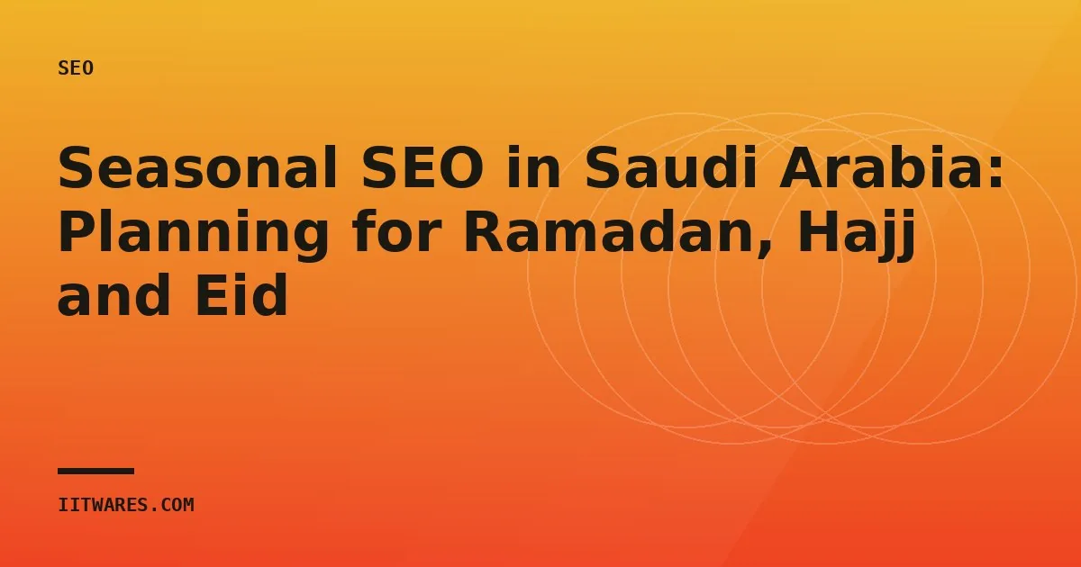Seasonal SEO in Saudi Arabia: Planning for Ramadan, Hajj and Eid