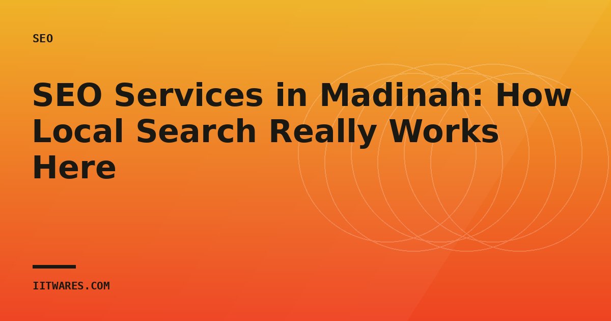 SEO Services in Madinah: How Local Search Really Works Here