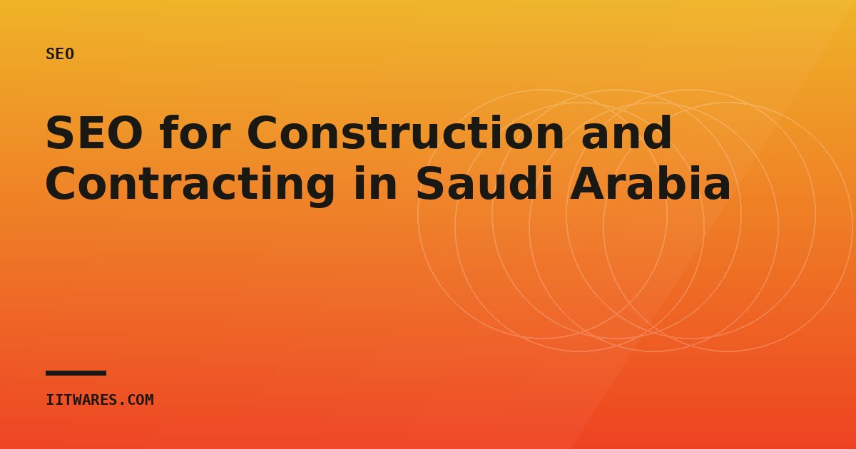 SEO for Construction and Contracting in Saudi Arabia