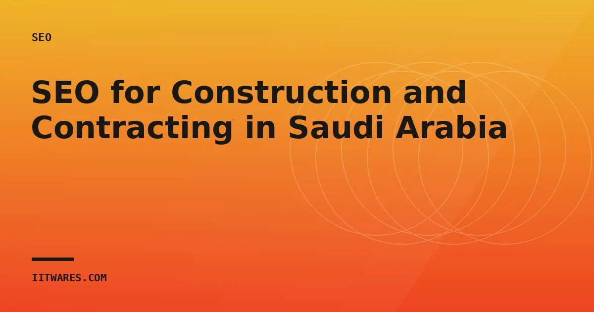 SEO for Construction and Contracting in Saudi Arabia