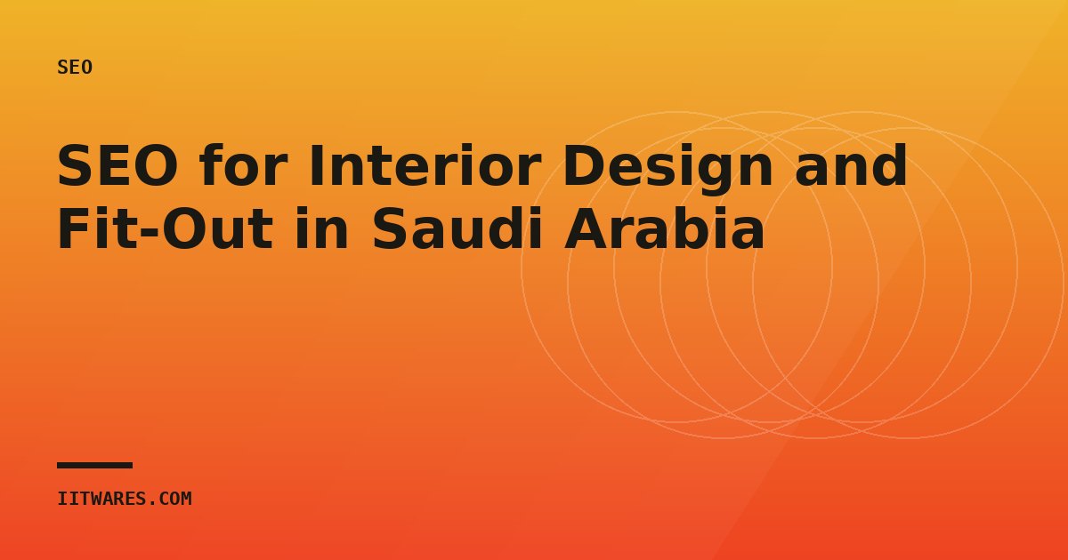 SEO for Interior Design and Fit-Out in Saudi Arabia