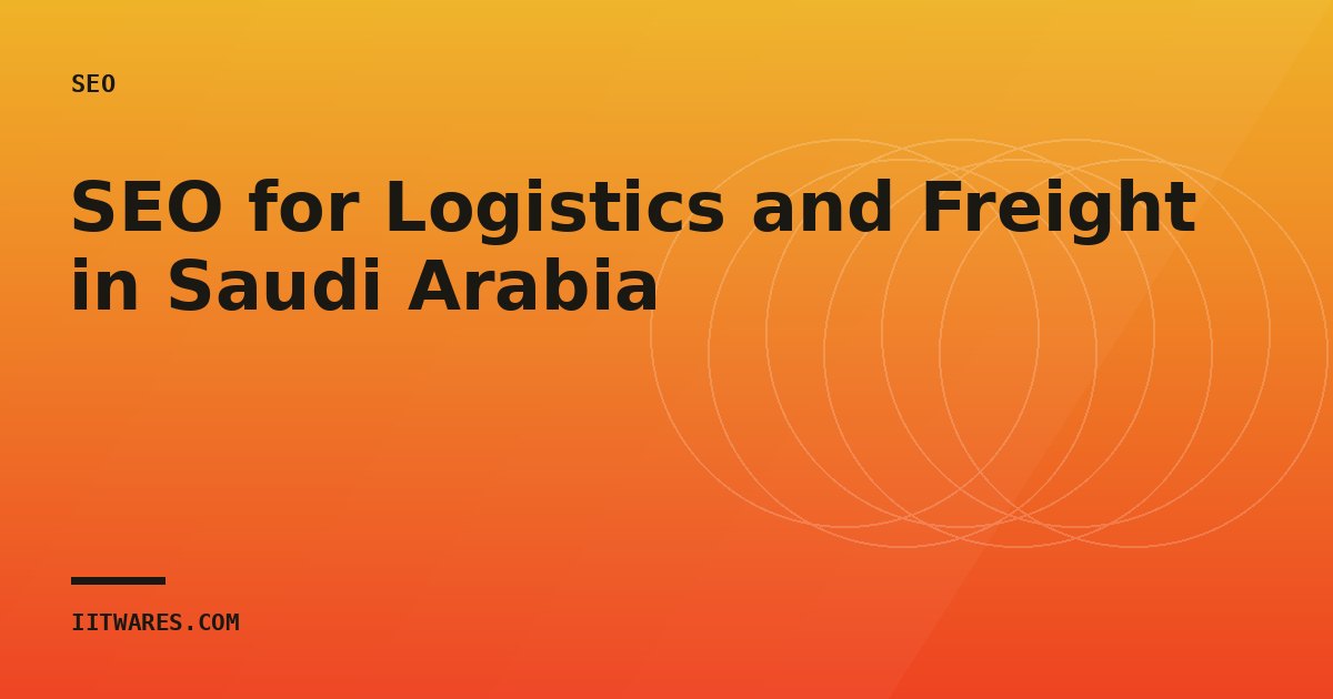 SEO for Logistics and Freight in Saudi Arabia