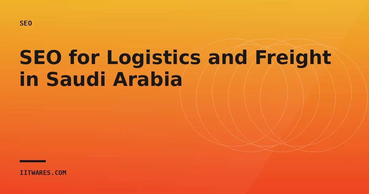 SEO for Logistics and Freight in Saudi Arabia