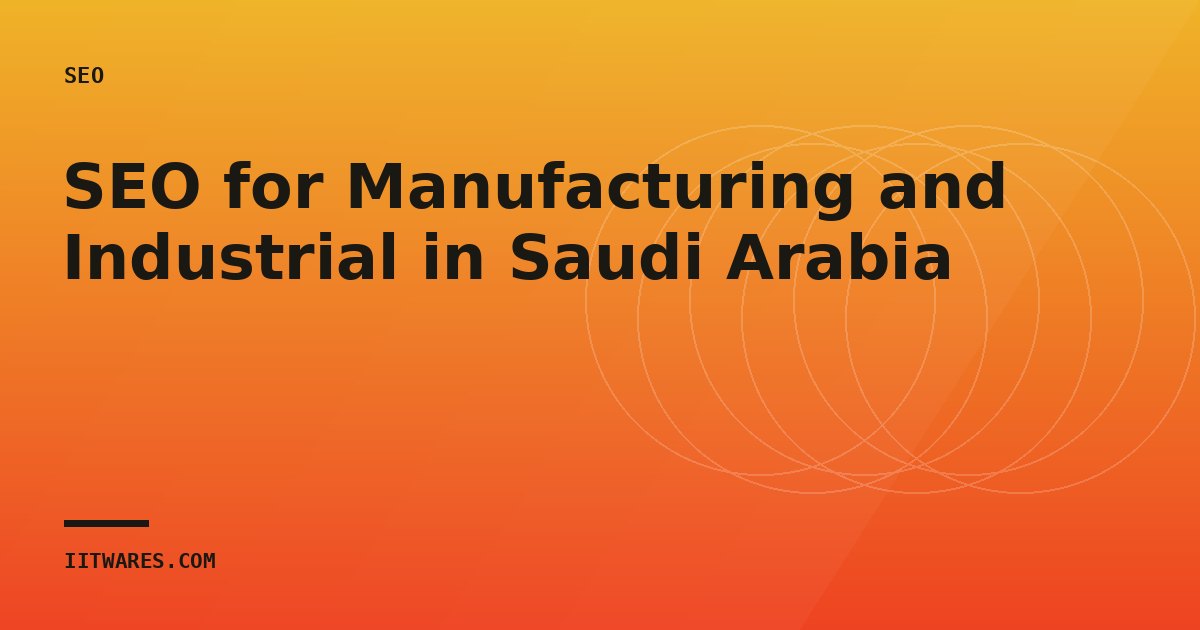 SEO for Manufacturing and Industrial in Saudi Arabia
