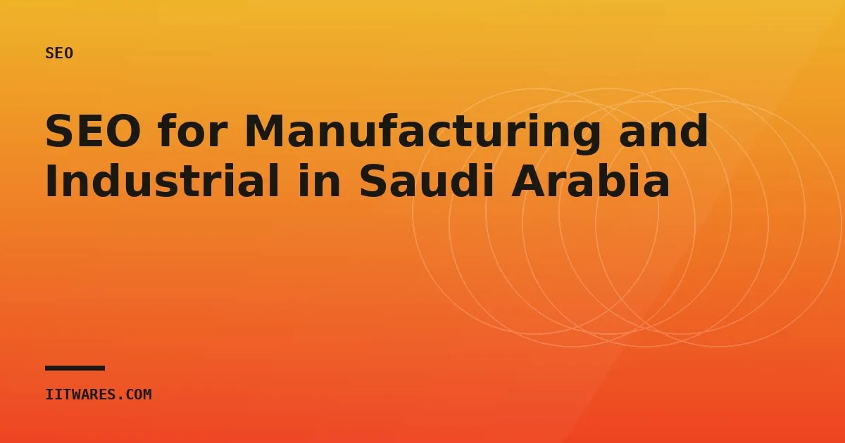SEO for Manufacturing and Industrial in Saudi Arabia