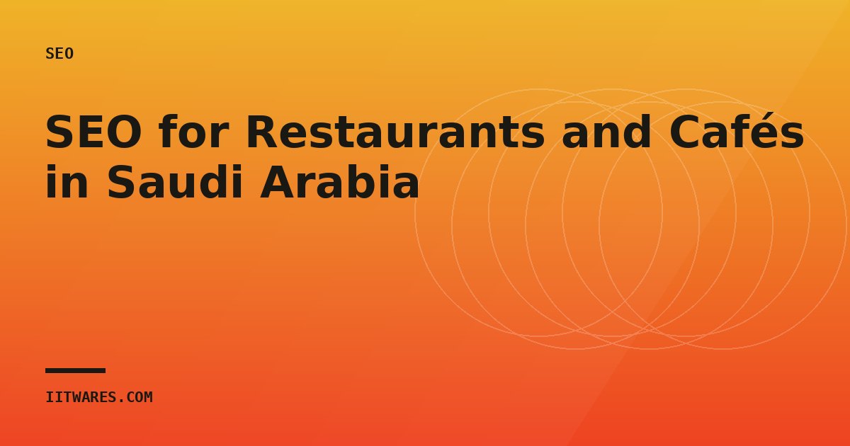 SEO for Restaurants and Cafés in Saudi Arabia