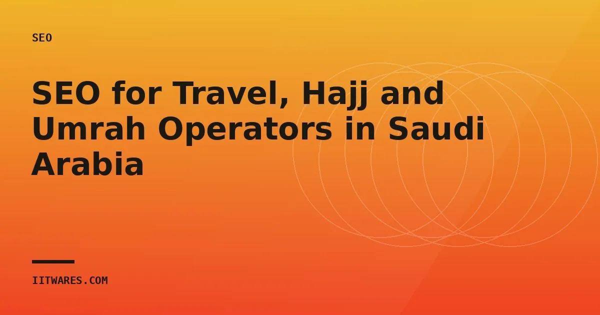SEO for Travel, Hajj and Umrah Operators in Saudi Arabia