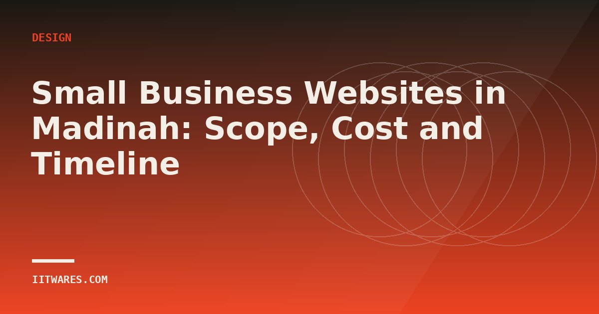 Small Business Websites in Madinah: Scope, Cost and Timeline