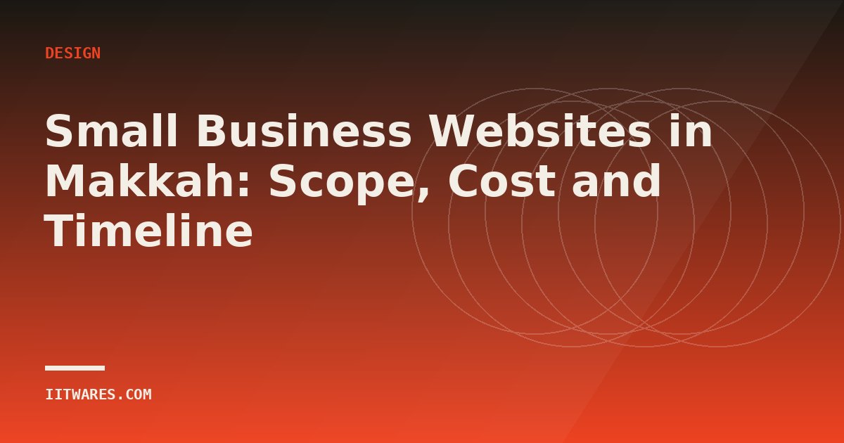 Small Business Websites in Makkah: Scope, Cost and Timeline