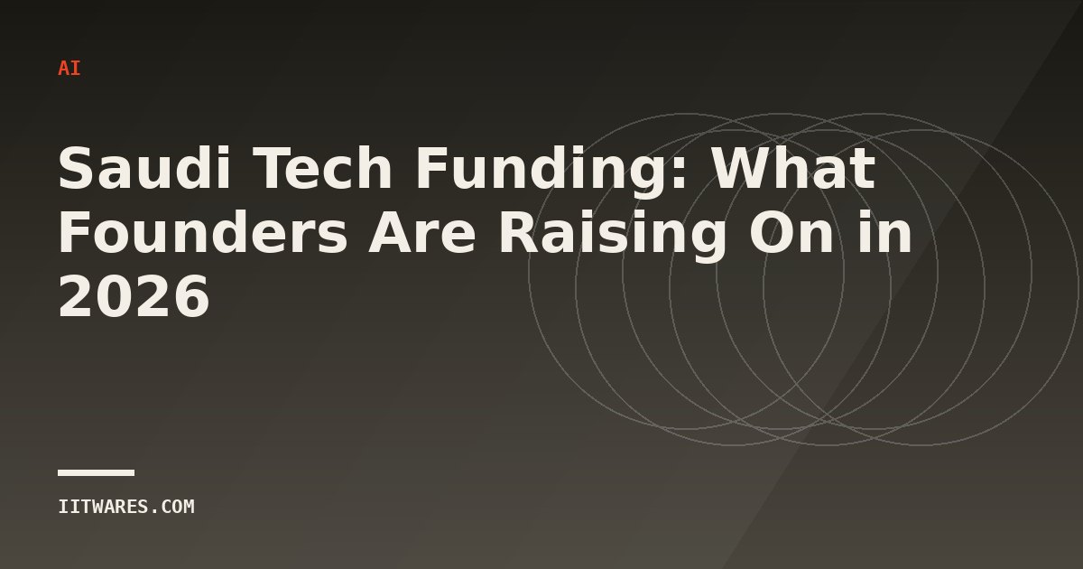 Saudi Tech Funding: What Founders Are Raising On in 2026