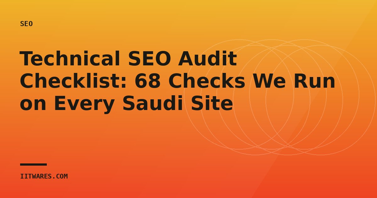Technical SEO Audit Checklist: 68 Checks We Run on Every Saudi Site