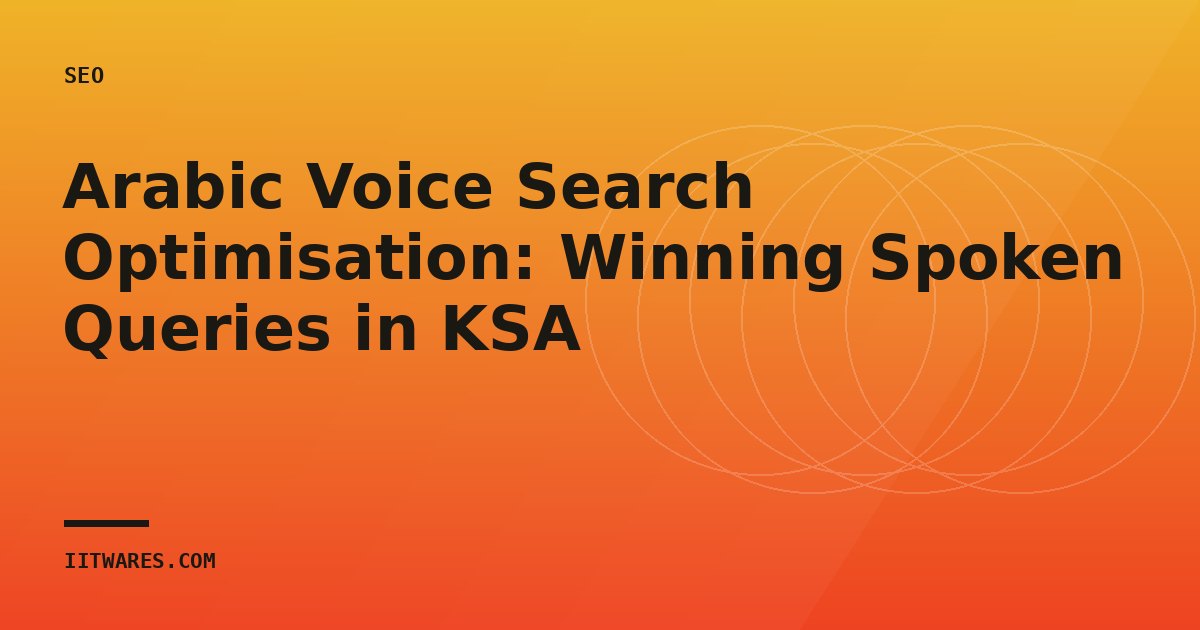 Arabic Voice Search Optimisation: Winning Spoken Queries in KSA