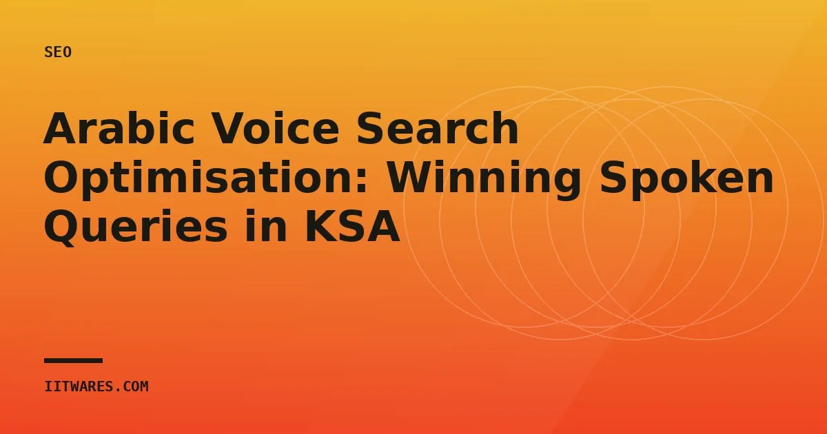 Arabic Voice Search Optimisation: Winning Spoken Queries in KSA