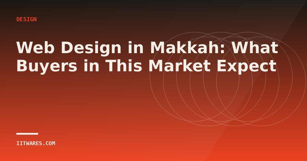 Web Design in Makkah: What Buyers in This Market Expect