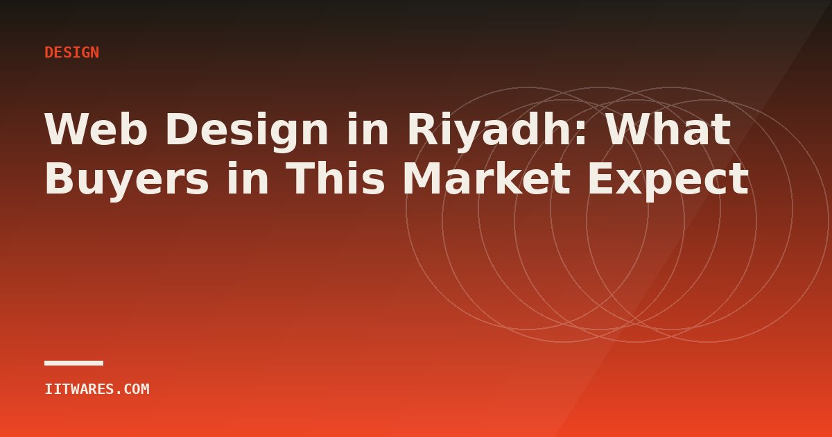 Web Design in Riyadh: What Buyers in This Market Expect