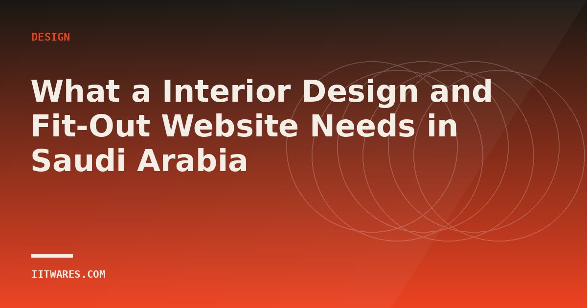 What a Interior Design and Fit-Out Website Needs in Saudi Arabia