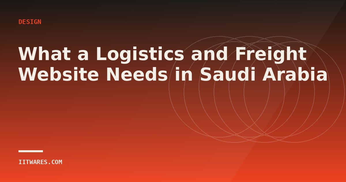 What a Logistics and Freight Website Needs in Saudi Arabia